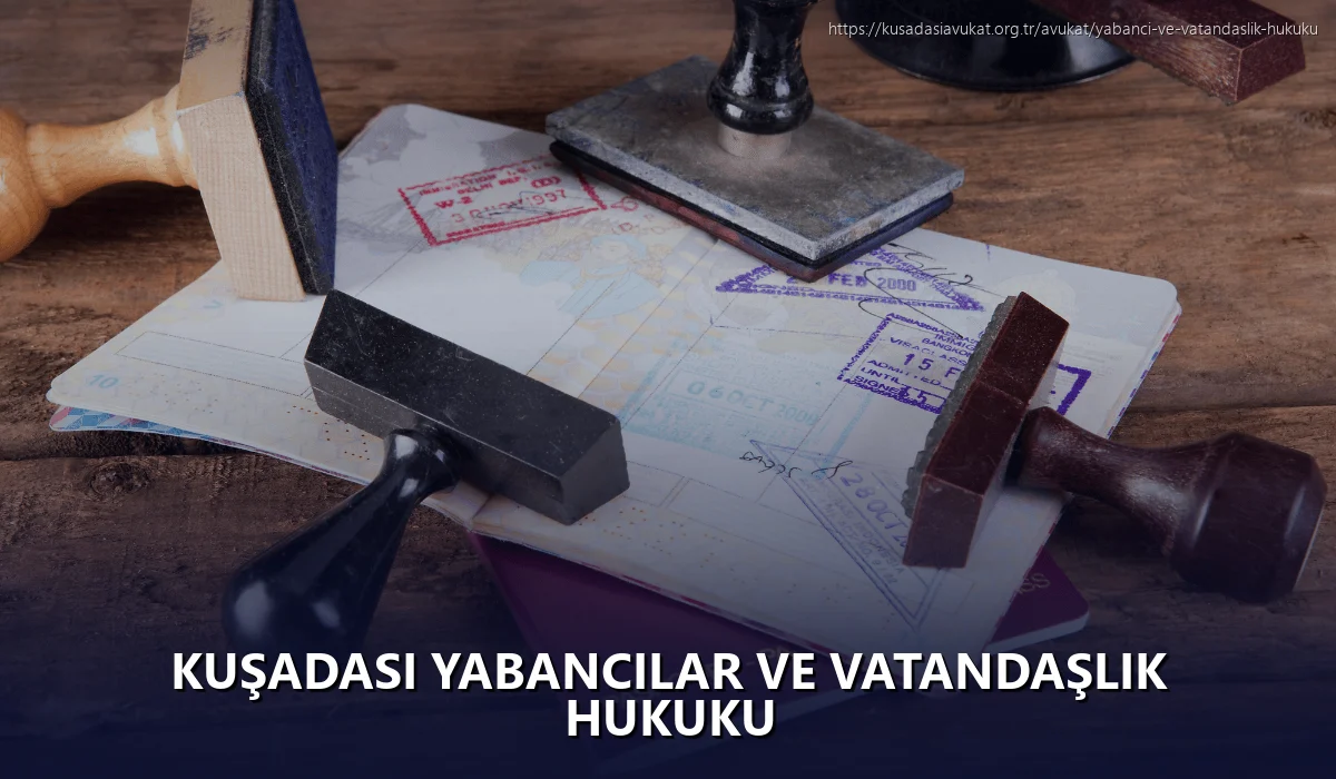 Kuşadasi Yabancılar ve Vatandaşlık Hukuku